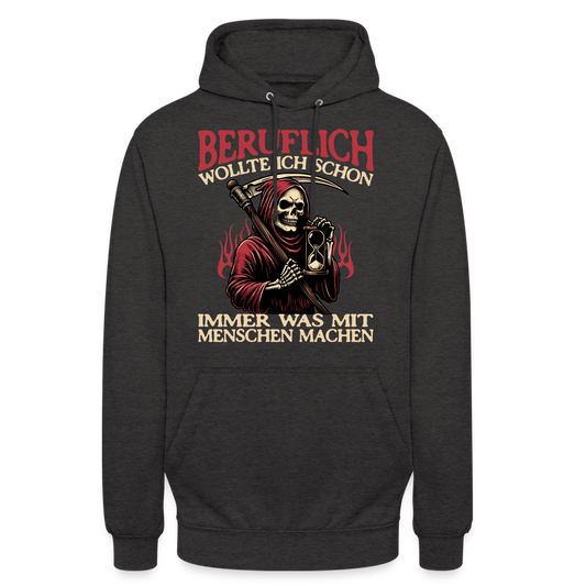 Beruflich wollte ich schon immer was mit Menschen machen Sensemann Unisex Hoodie - Anthrazit