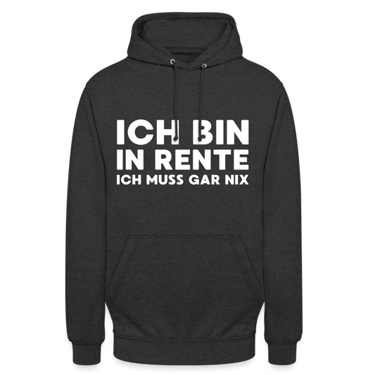 Ich bin in Rente ich muss gar nix! Unisex Hoodie - Anthrazit