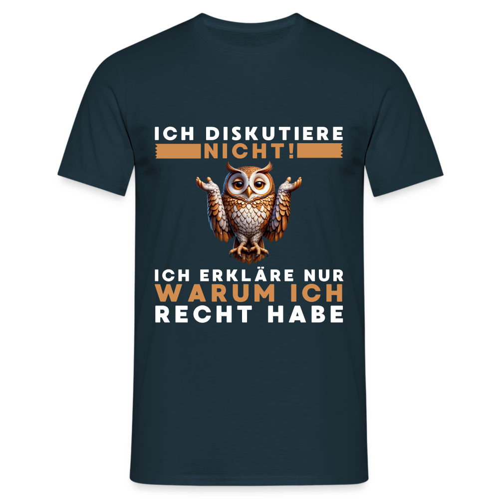 Ich diskutiere nicht ich erkläre nur warum ich recht habe Eule Herren T-Shirt - Navy