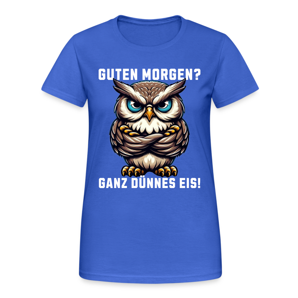 Guten Morgen? Ganz dünnes Eis, mürrische Eule, Grumpy Owl Damen T-Shirt - Königsblau