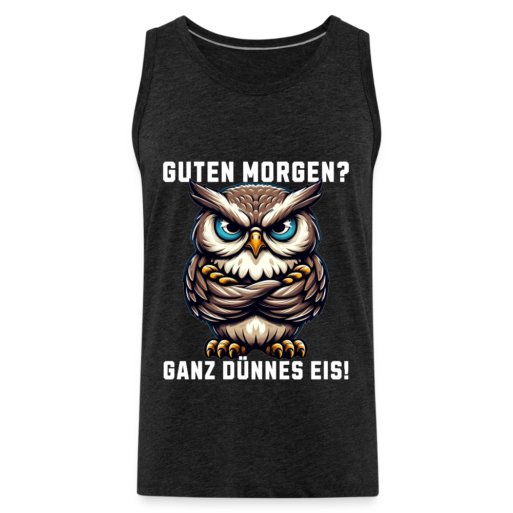 Guten Morgen Ganz dünnes Eis mürrische Eule, Grumpy Owl Herren Premium Tank Top - Anthrazit
