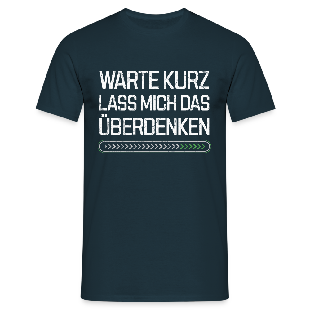 Warte Kurz lass es mich Überdenken Herren T-Shirt - Navy