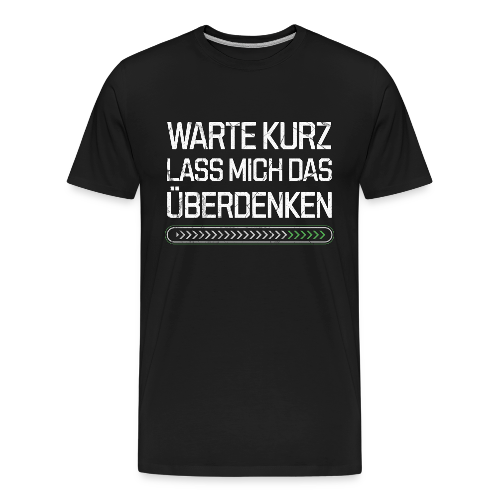 Warte Kurz lass es mich Überdenken Herren Premium Bio T-Shirt - Schwarz