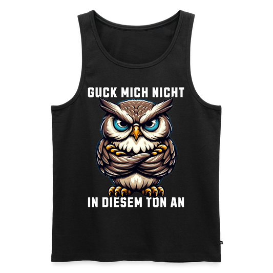 Guck mich nicht in diesem Ton an! Grumpy Owl Herren Premium Tank Top - Schwarz