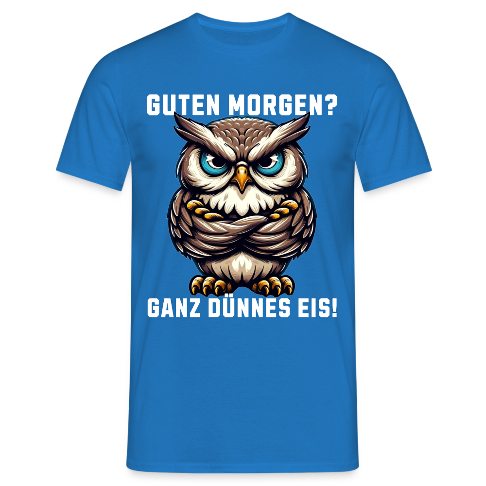 Guten Morgen? Ganz dünnes Eis, mürrische Eule, Grumpy Owl Herren T-Shirt - Royalblau