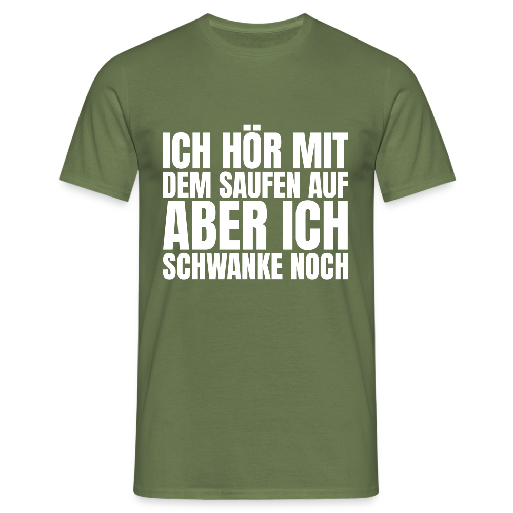 Ich hör mit dem Saufen auf aber ich schwanke noch Herren T-Shirt - Militärgrün