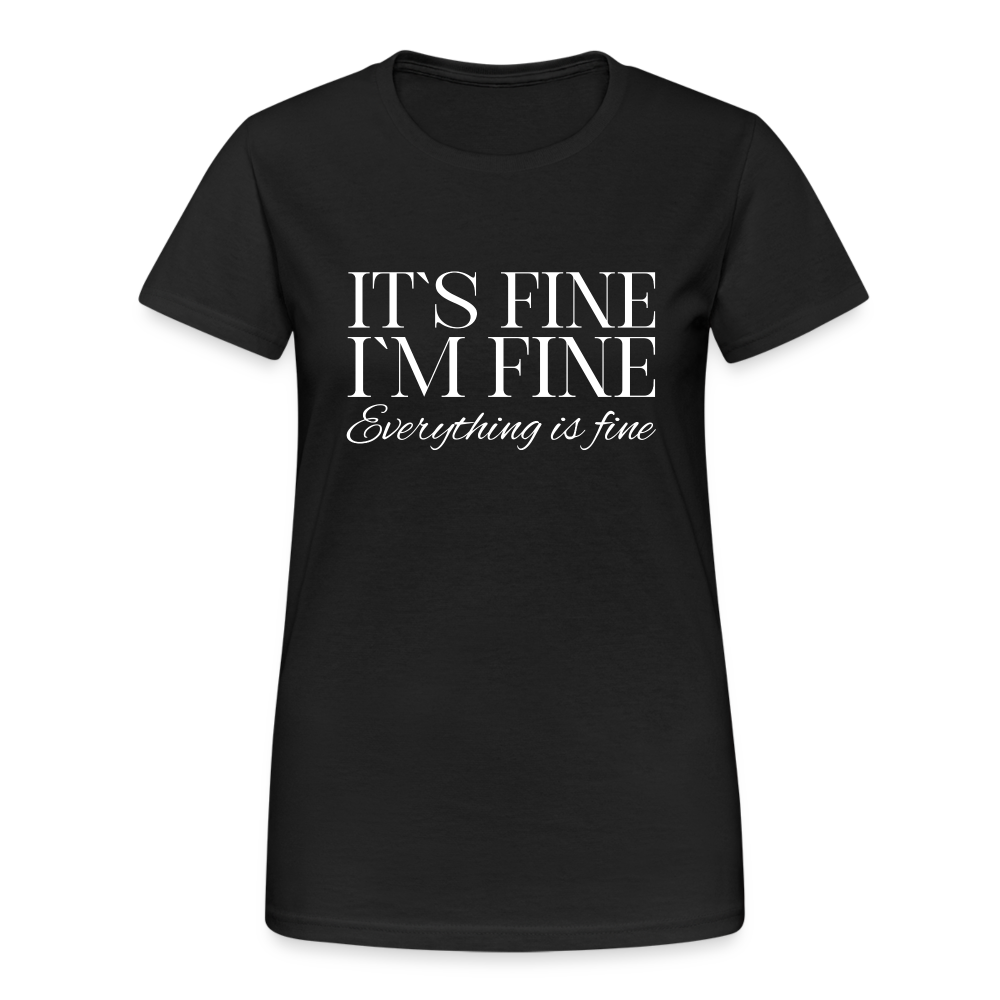 Its Fine Im Fine Everything Is Fine Damen T-Shirt - Schwarz