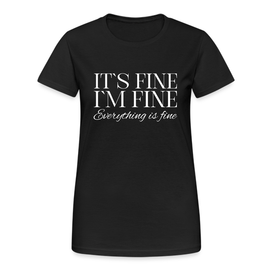 Its Fine Im Fine Everything Is Fine Damen T-Shirt - Schwarz