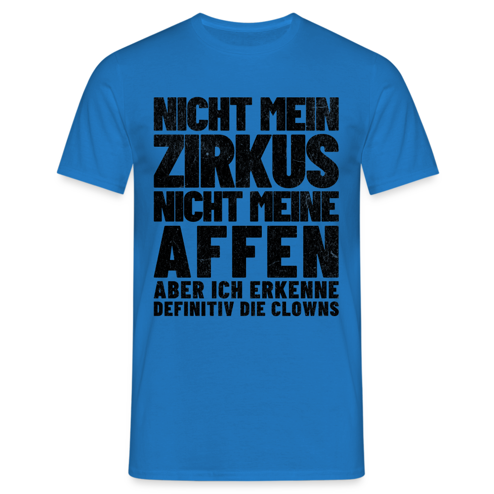 Nicht mein Zirkus, nicht meine Affen, aber ich erkenne definitiv die Clowns Herren T-Shirt - Royalblau