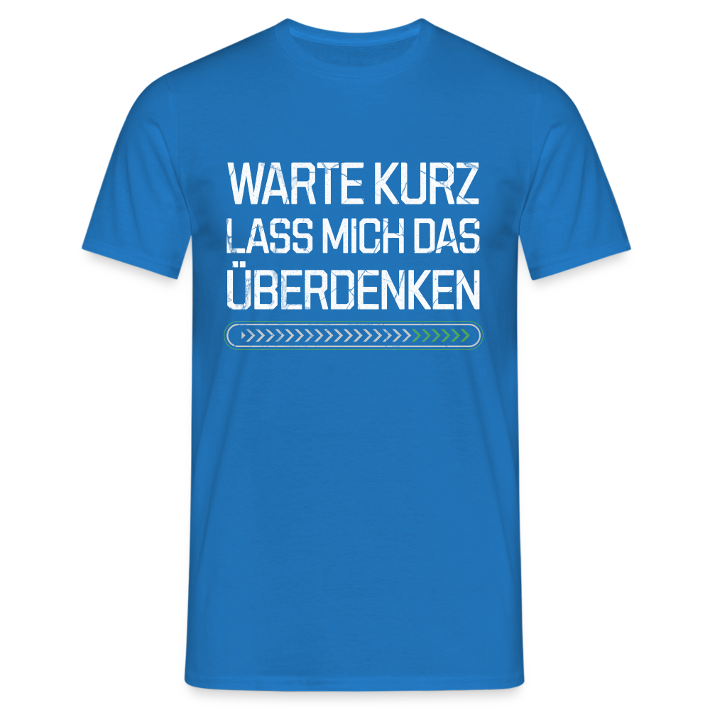 Warte Kurz lass es mich Überdenken Herren T-Shirt - Royalblau