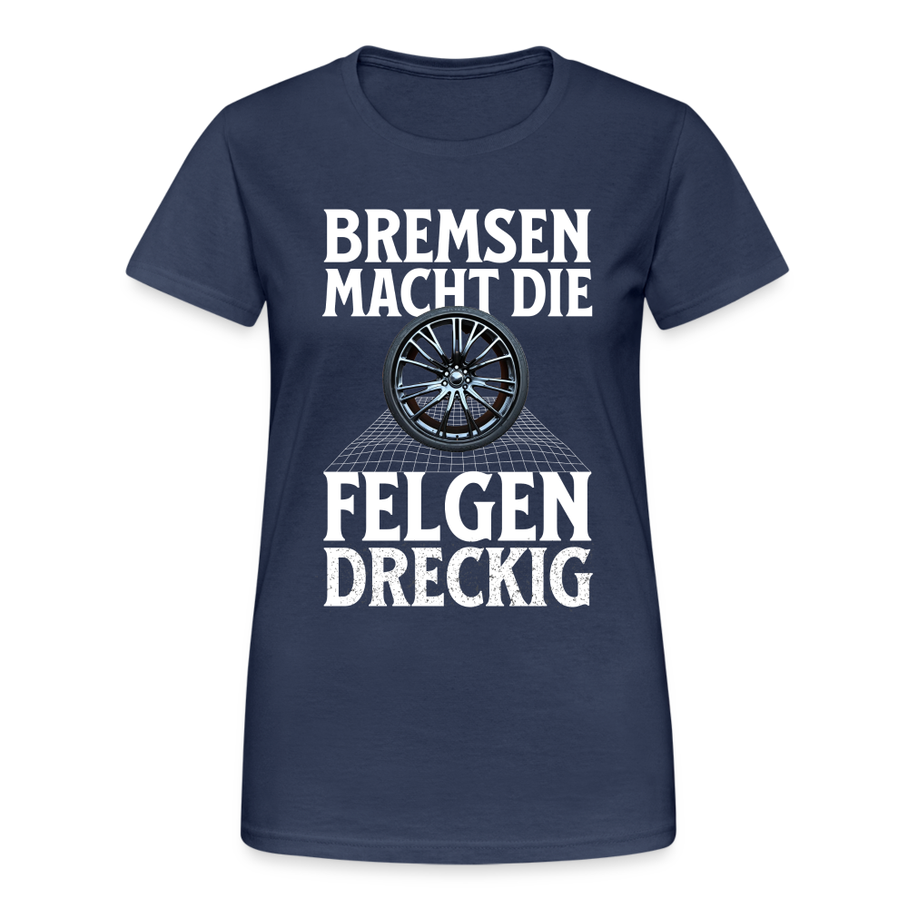 Bremsen Macht die Felgen Dreckig Damen T-Shirt - Navy