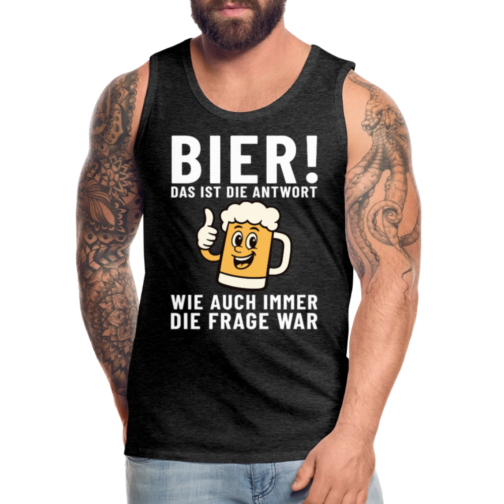 Bier ! ist die Antwort wie auch immer die frage war Herren Premium Tank Top - Anthrazit