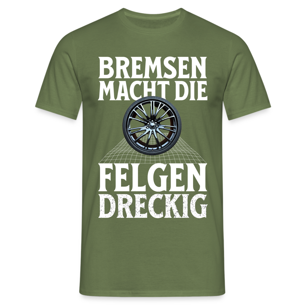 Bremsen Macht die Felgen Dreckig Herren T-Shirt - Militärgrün