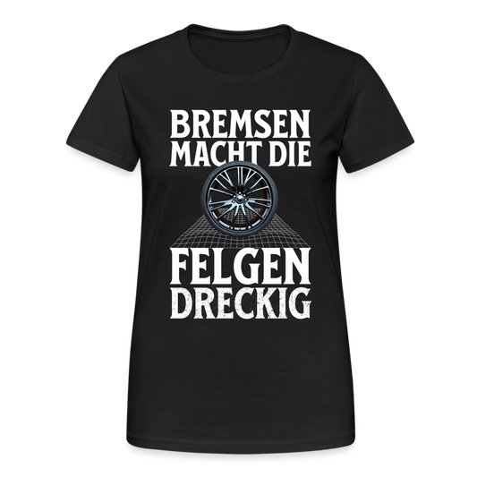 Bremsen Macht die Felgen Dreckig Damen T-Shirt - Schwarz