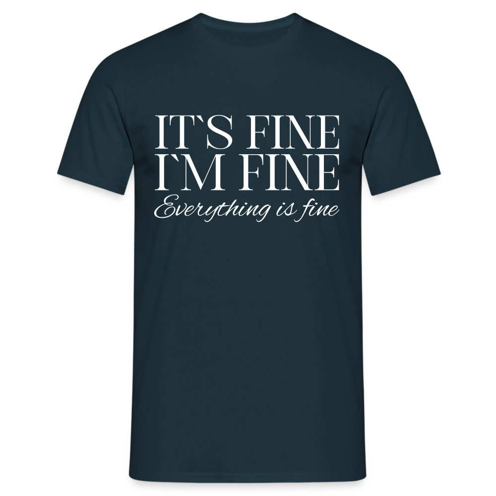 Its Fine Im Fine Everything Is Fine Herren T-Shirt - Navy