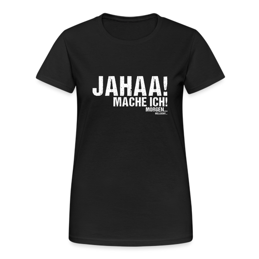 Jahaa mache ich morgen vielleicht Damen T-Shirt - Schwarz