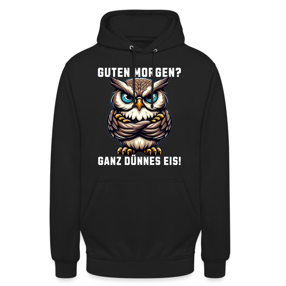 Guten Morgen? Ganz dünnes Eis, mürrische Eule, Grumpy Owl Unisex Hoodie - Schwarz