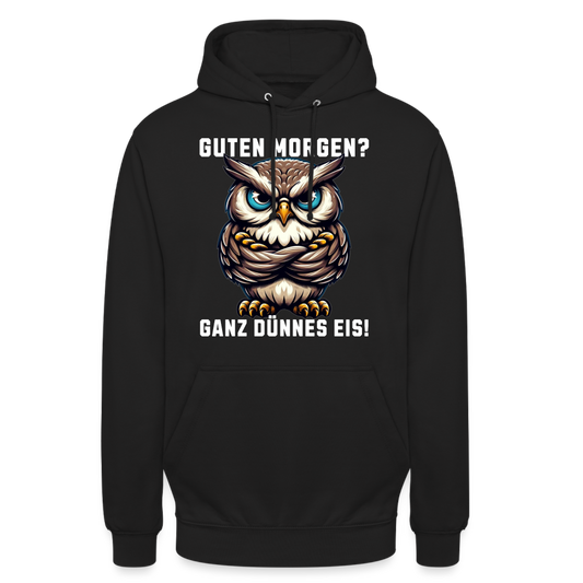 Guten Morgen? Ganz dünnes Eis, mürrische Eule, Grumpy Owl Unisex Hoodie - Schwarz