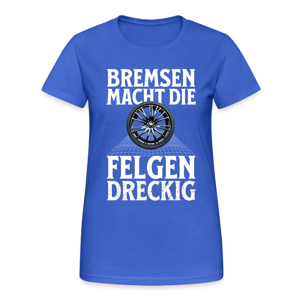 Bremsen Macht die Felgen Dreckig Damen T-Shirt - Königsblau