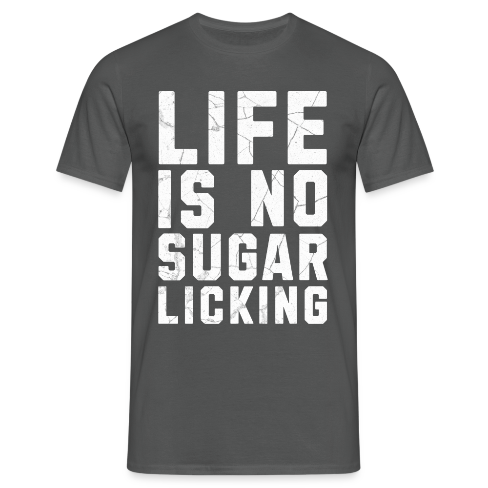 Life is no Sugar Licking Herren T-Shirt - Anthrazit