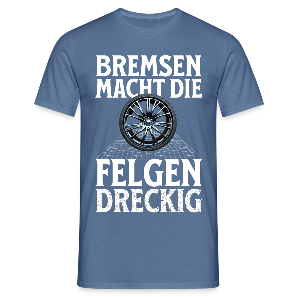 Bremsen Macht die Felgen Dreckig Herren T-Shirt - Taubenblau 