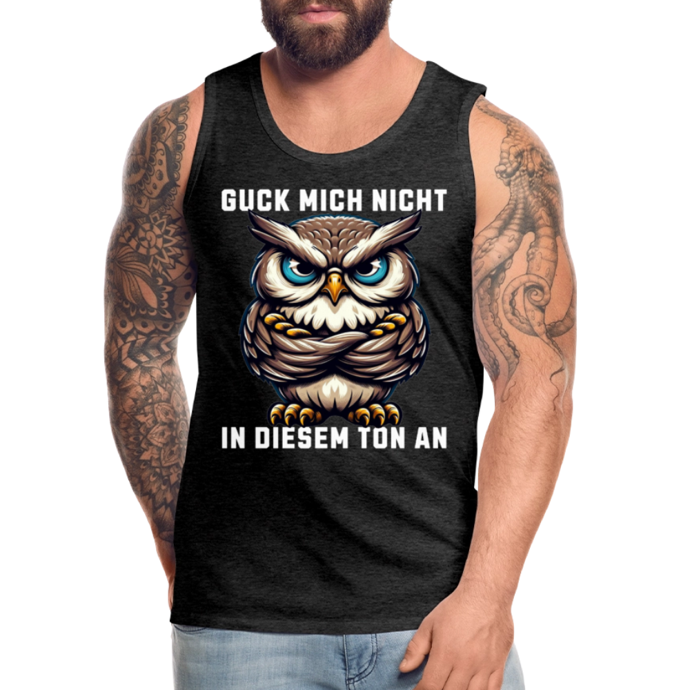 Guck mich nicht in diesem Ton an! Grumpy Owl Herren Premium Tank Top - Anthrazit