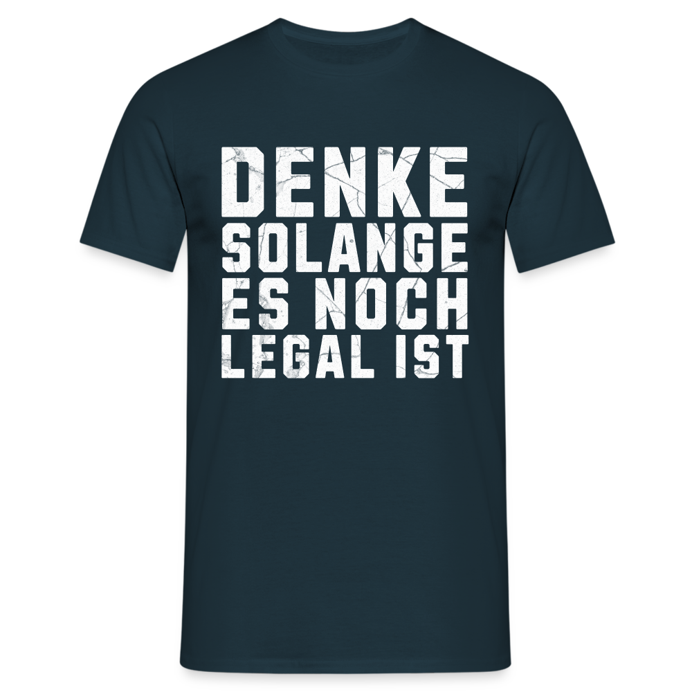 Denke solange es noch legal ist Herren T-Shirt - Navy