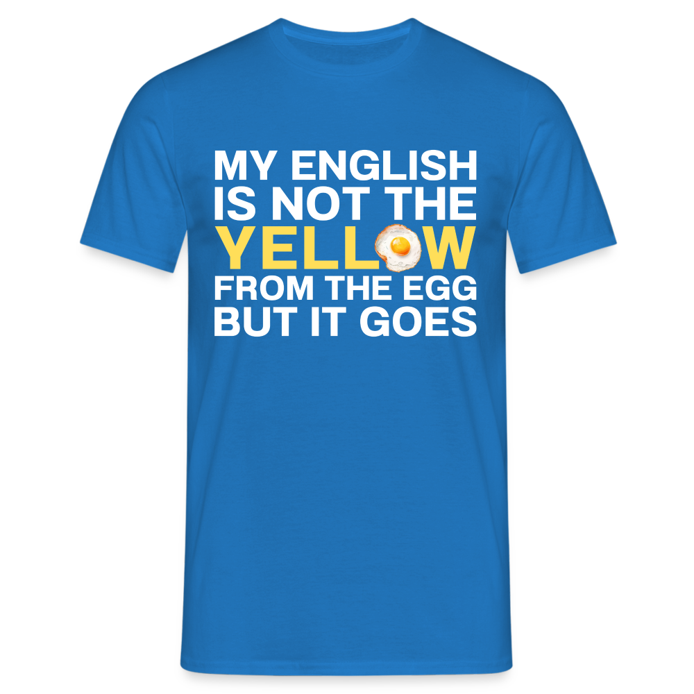 My English is not the yellow from the egg but it goes Herren T-Shirt - Royalblau