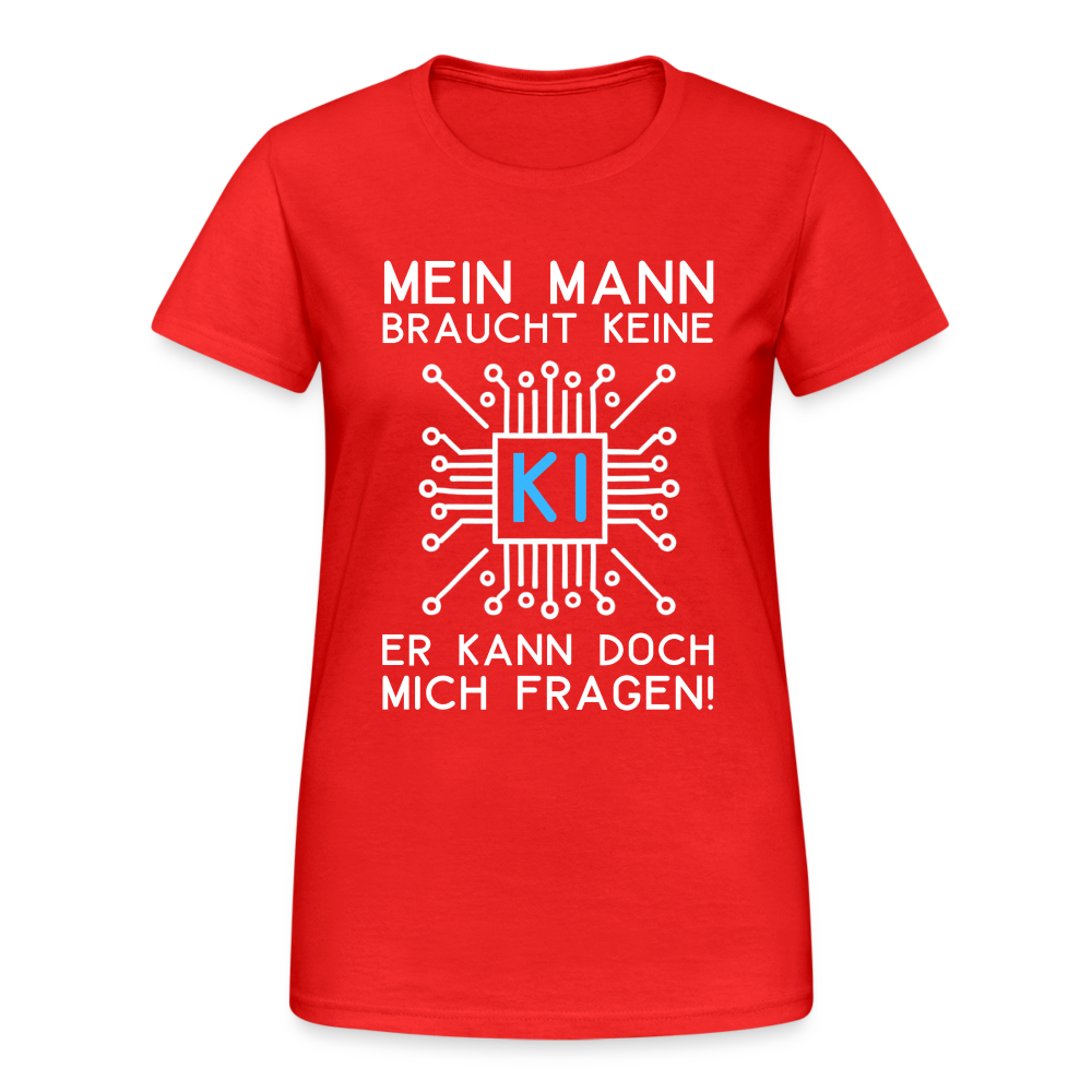 Mein Mann braucht keine KI er kann doch mich fragen! Damen T-Shirt - Rot