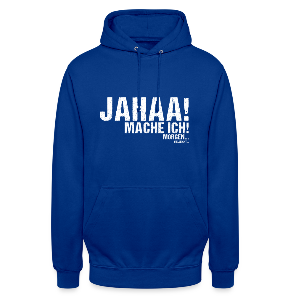 Jahaa mache ich morgen vielleicht Unisex Hoodie - Royalblau