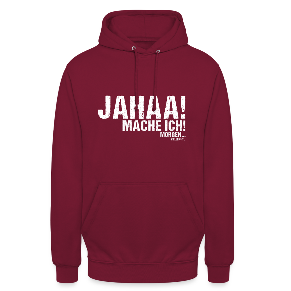 Jahaa mache ich morgen vielleicht Unisex Hoodie - Bordeaux