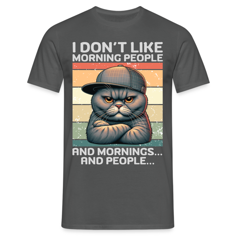 I don't like morning people and mornings and people Katze Herren T-Shirt - Anthrazit