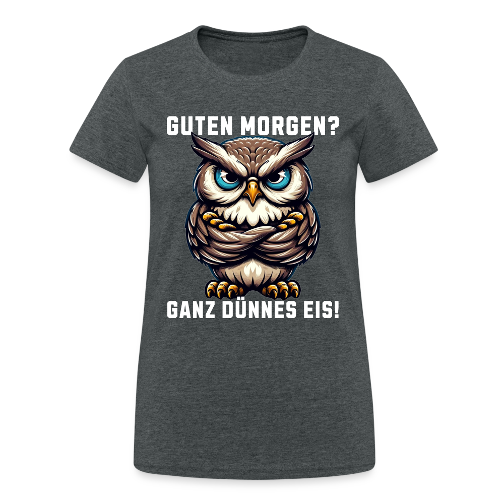 Guten Morgen? Ganz dünnes Eis, mürrische Eule, Grumpy Owl Damen T-Shirt - Dunkelgrau meliert