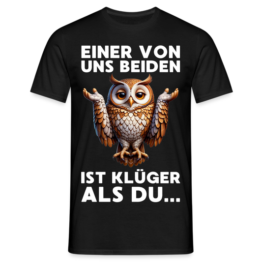 Einer von uns beiden ist klüger als du... Eule Herren T-Shirt - Schwarz