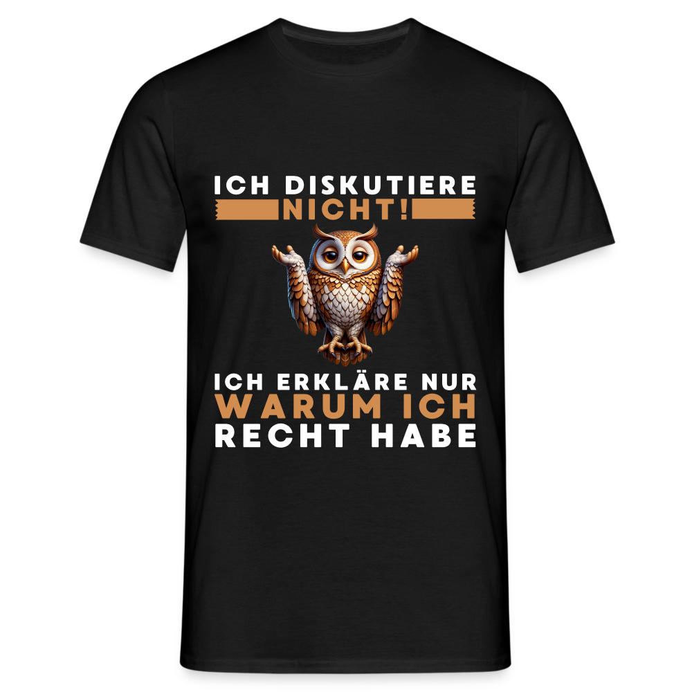 Ich diskutiere nicht ich erkläre nur warum ich recht habe Eule Herren T-Shirt - Schwarz