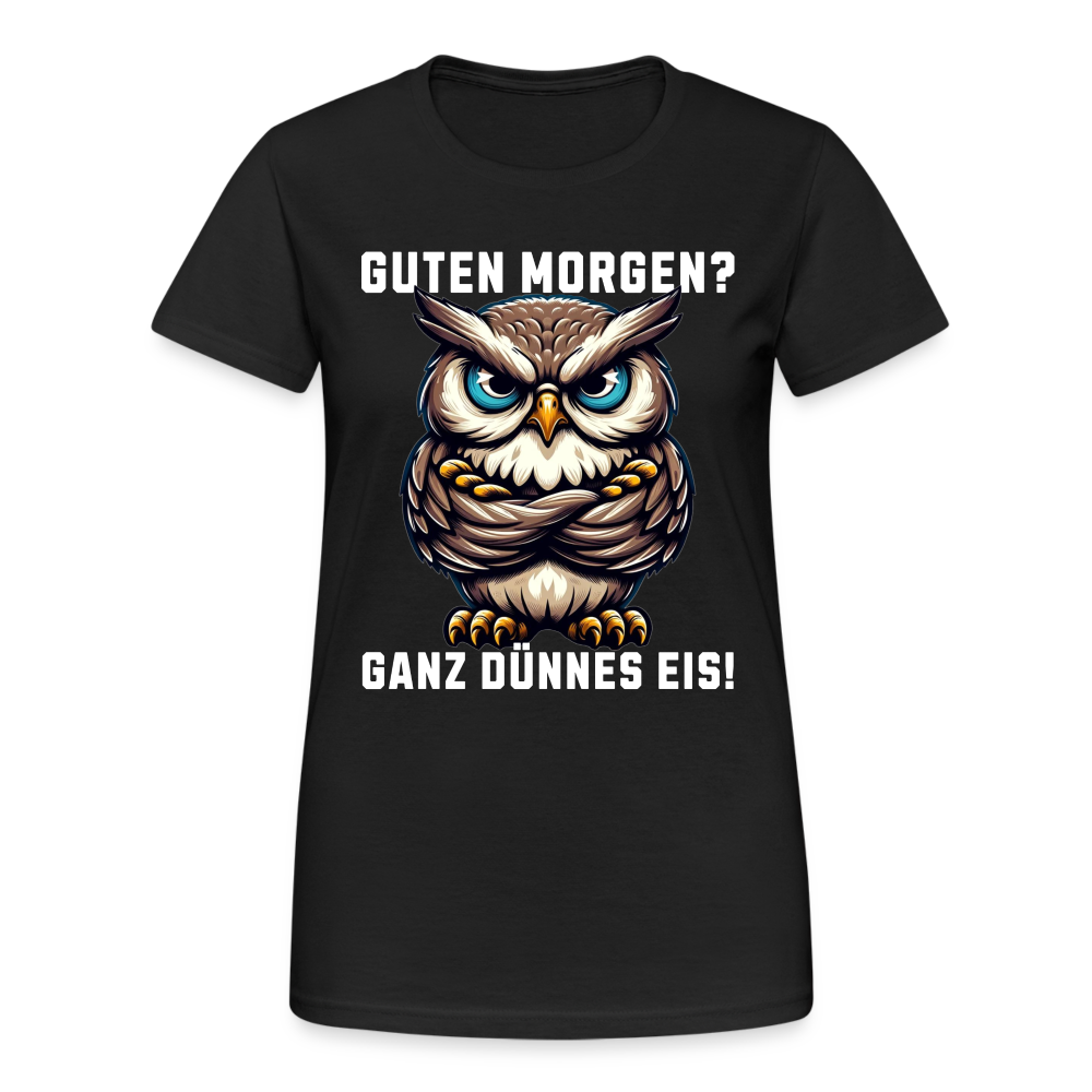 Guten Morgen? Ganz dünnes Eis, mürrische Eule, Grumpy Owl Damen T-Shirt - Schwarz