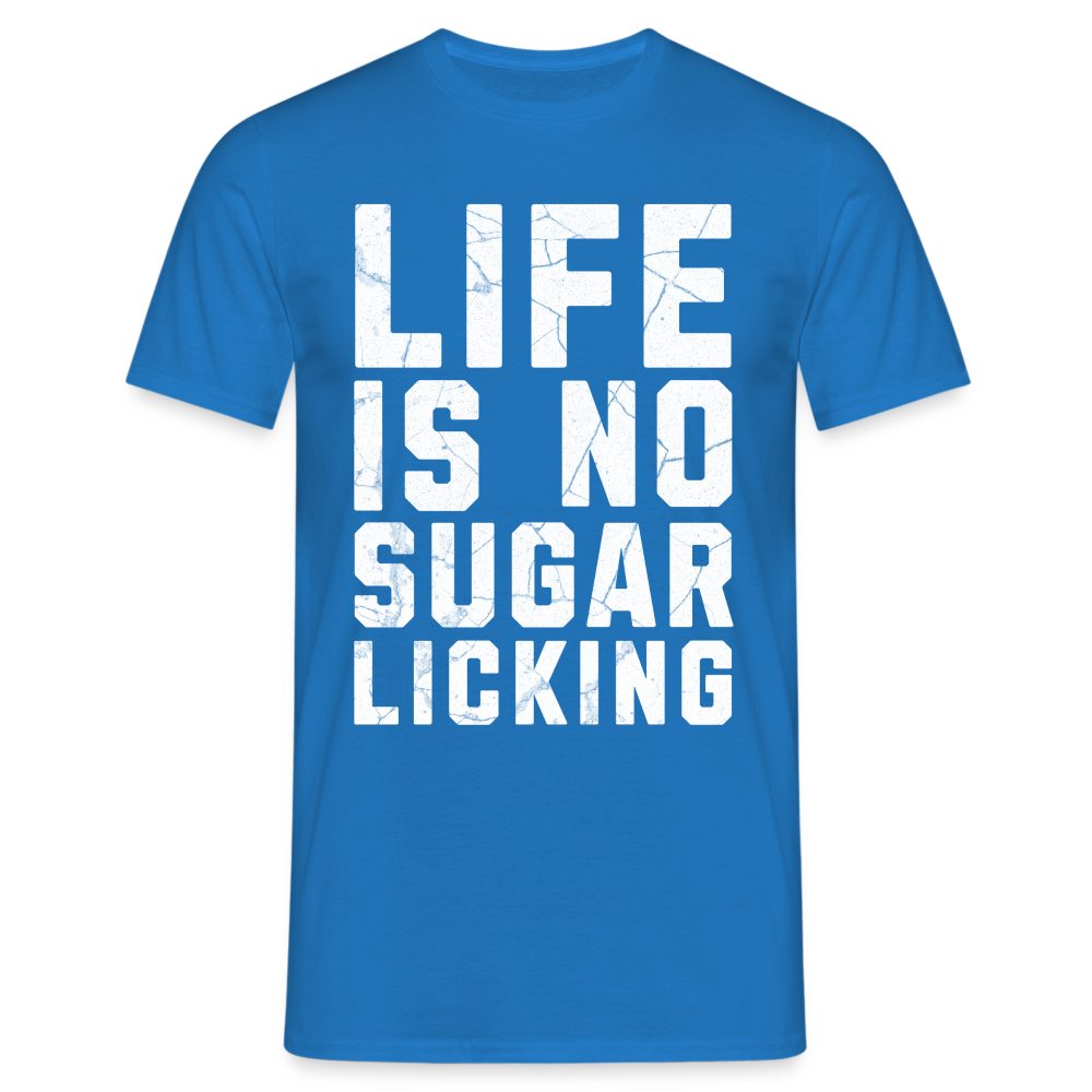 Life is no Sugar Licking Herren T-Shirt - Royalblau