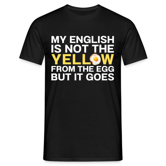 My English is not the yellow from the egg but it goes Herren T-Shirt - Schwarz