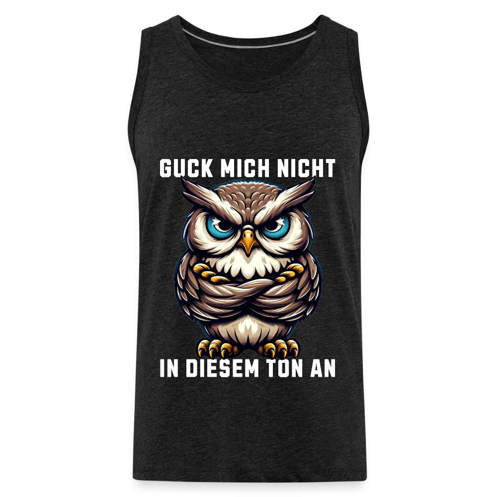 Guck mich nicht in diesem Ton an! Grumpy Owl Herren Premium Tank Top - Anthrazit