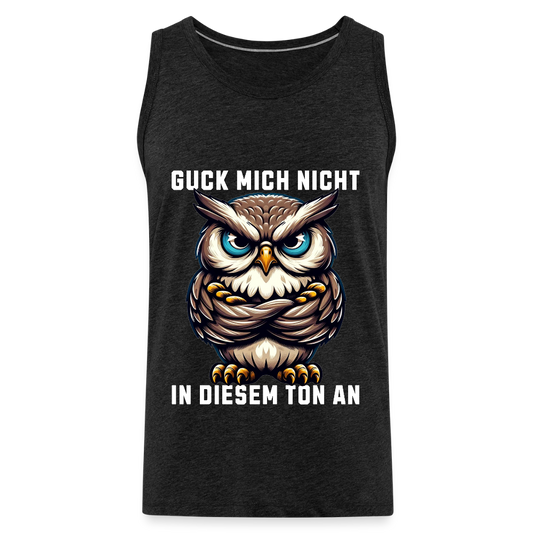 Guck mich nicht in diesem Ton an! Grumpy Owl Herren Premium Tank Top - Anthrazit