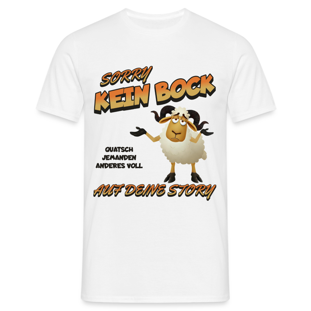 Sorry Kein Bock auf deine Story Herren T-Shirt - Weiß