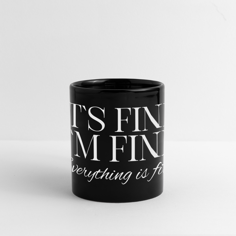 Its Fine Im Fine Everything Is Fine Tasse - Schwarz