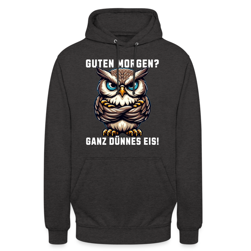 Guten Morgen? Ganz dünnes Eis, mürrische Eule, Grumpy Owl Unisex Hoodie - Anthrazit