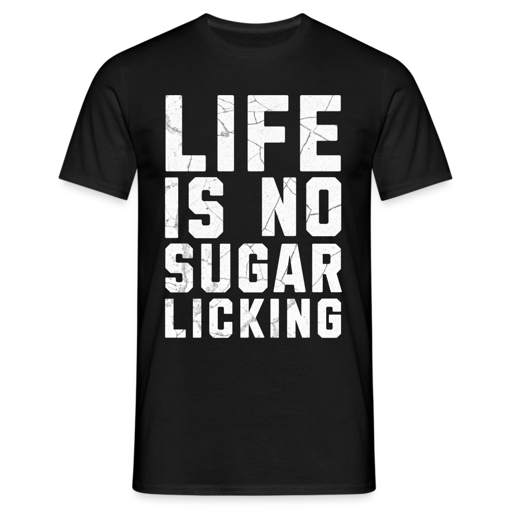 Life is no Sugar Licking Herren T-Shirt - Schwarz