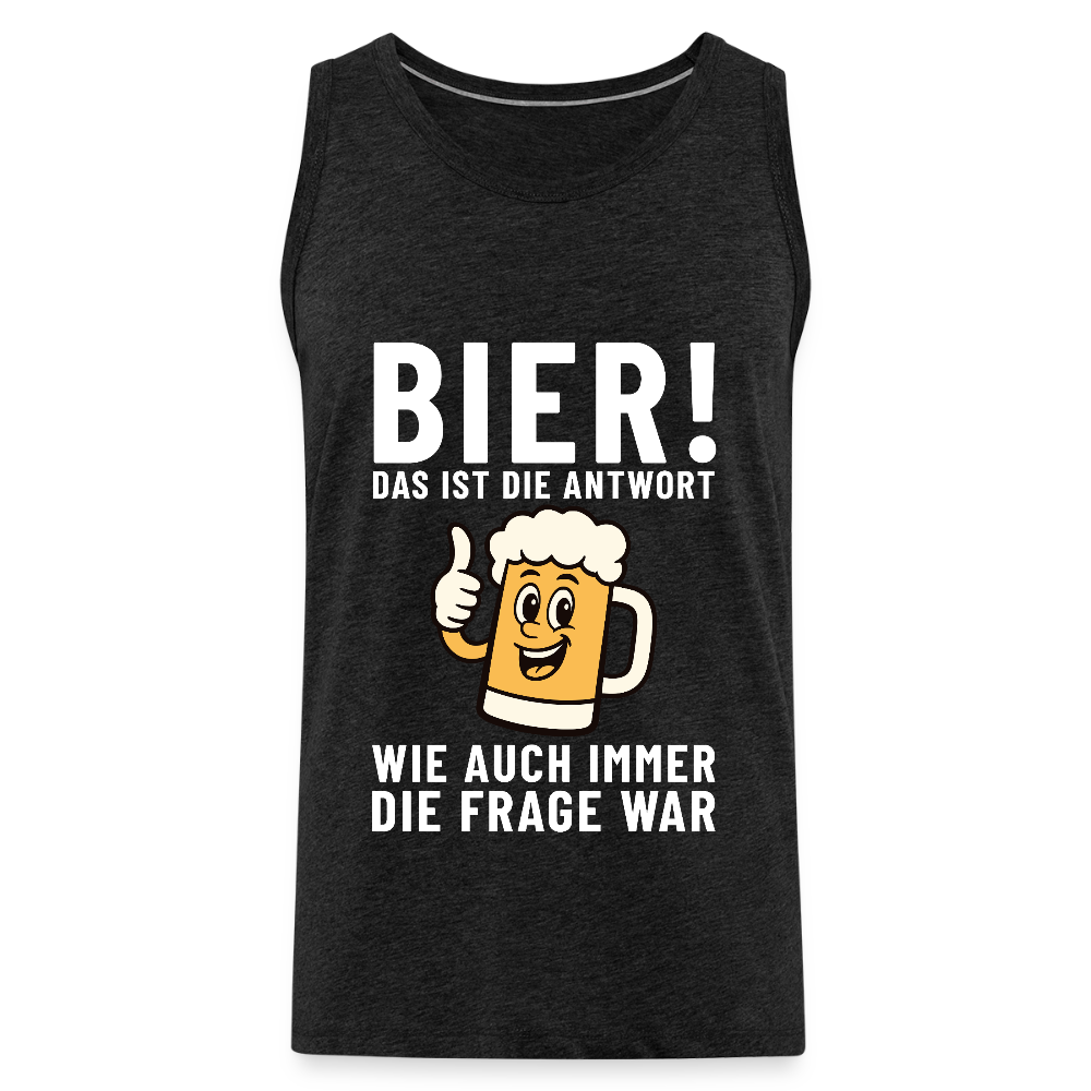 Bier ! ist die Antwort wie auch immer die frage war Herren Premium Tank Top - Anthrazit