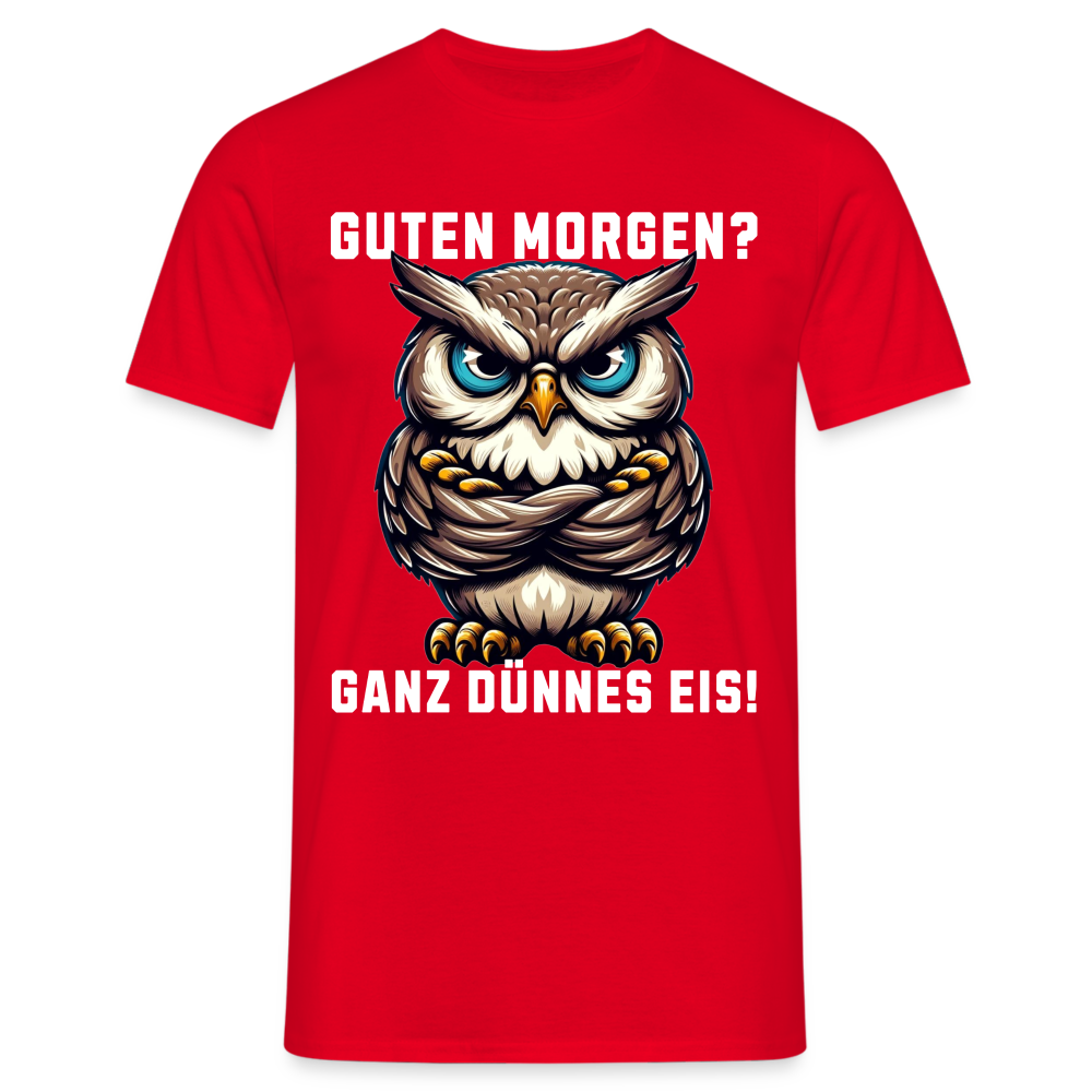 Guten Morgen? Ganz dünnes Eis, mürrische Eule, Grumpy Owl Herren T-Shirt - Rot