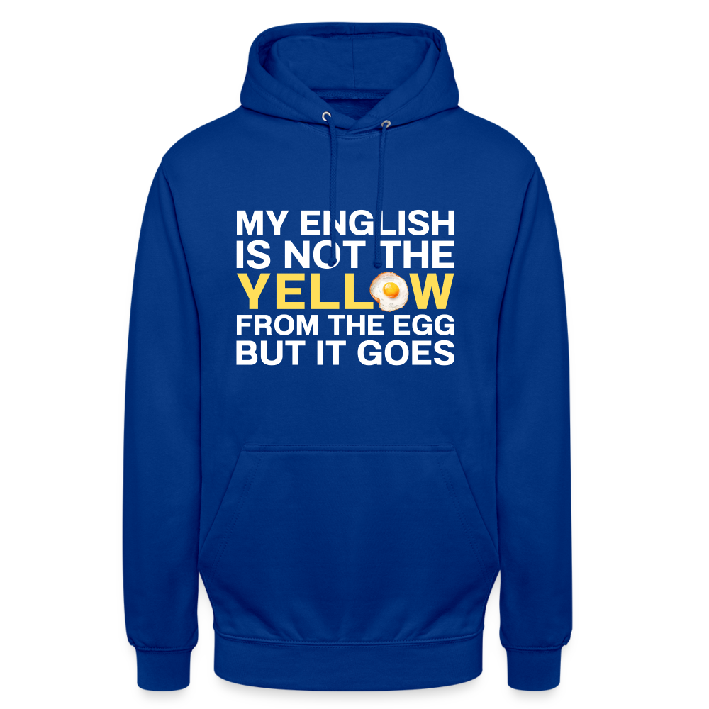 My English is not the yellow from the egg but it goes Unisex Hoodie - Royalblau