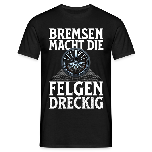 Bremsen Macht die Felgen Dreckig Herren T-Shirt - Schwarz