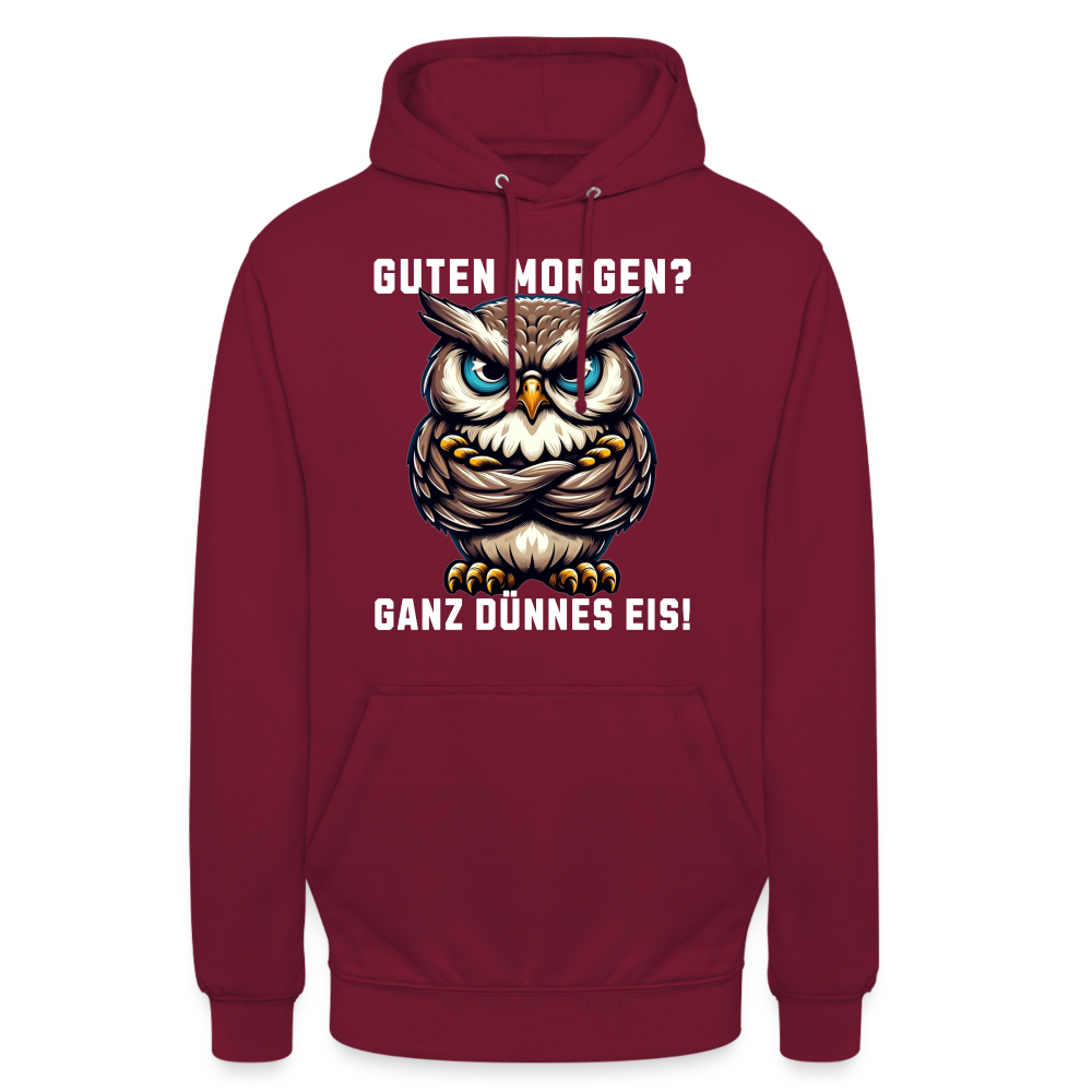 Guten Morgen? Ganz dünnes Eis, mürrische Eule, Grumpy Owl Unisex Hoodie - Bordeaux