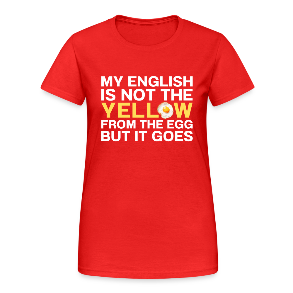 My English is not the yellow from the egg but it goes Damen T-Shirt - Rot